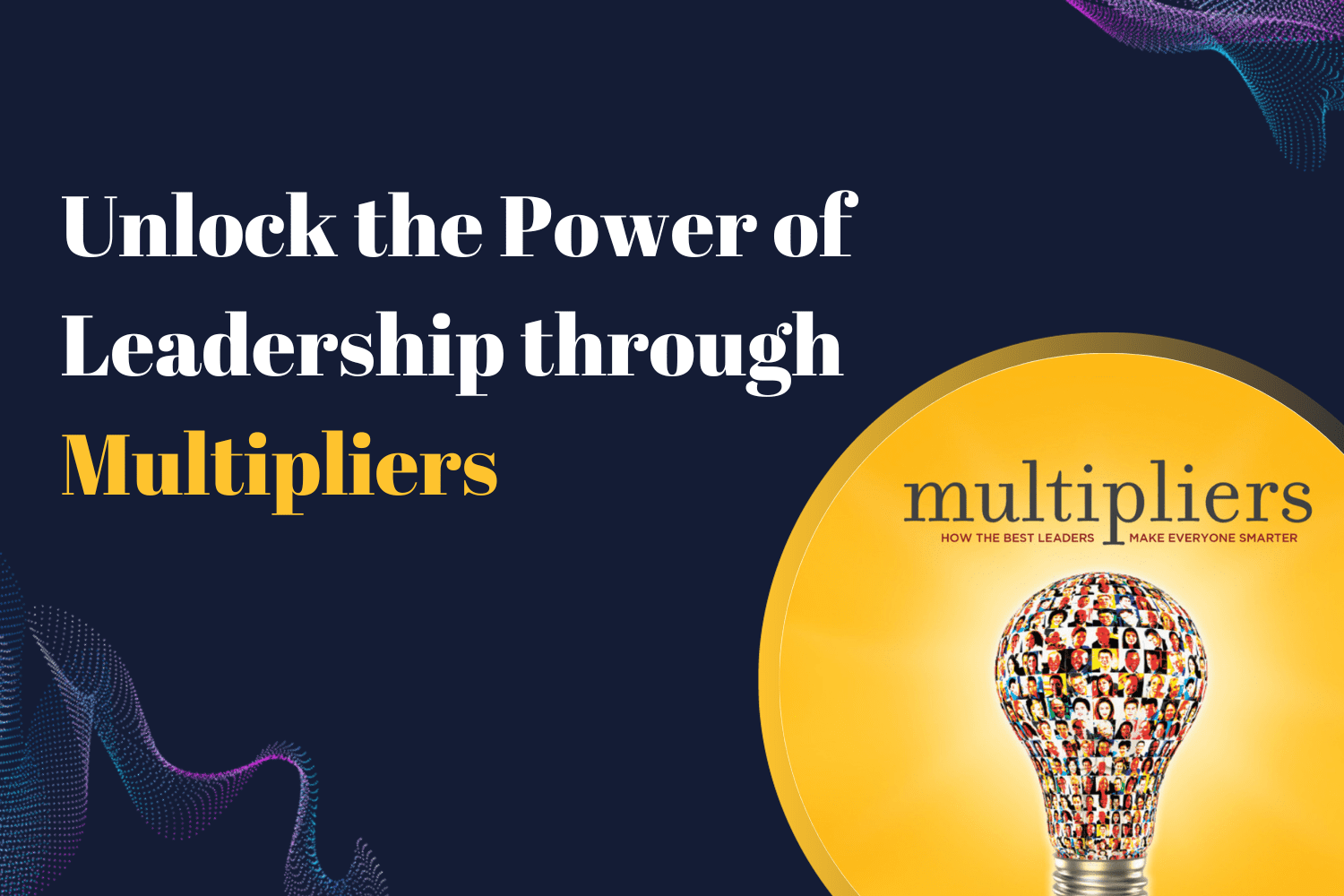 unlock the power of leadership through multipliers with biz group a leading training company in UAE and KSA